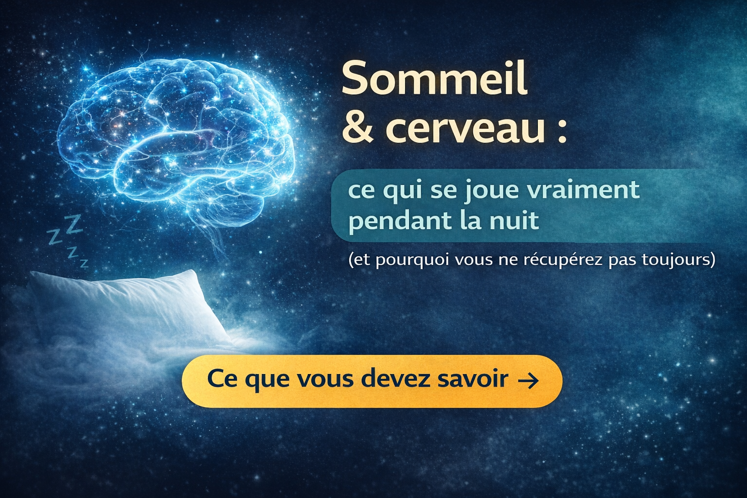 Sommeil & cerveau : ce qui se joue vraiment pendant la nuit (et pourquoi vous ne récupérez pas toujours)